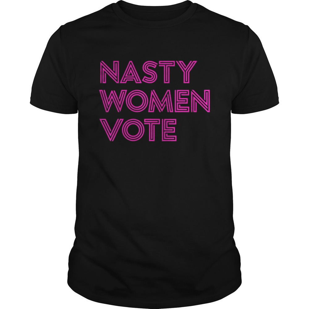 Nasty Women Vote Feminist Liberal Voting Shirt